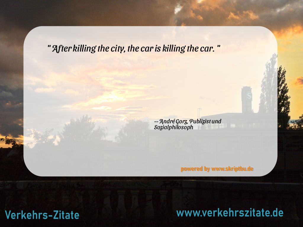 After killing the city, the car is killing the car., André Gorz, Publizist und Sozialphilosoph